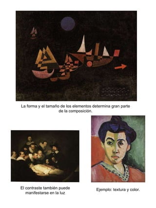 El contraste también puede manifestarse en la luz Ejemplo: textura y color. La forma y el tamaño de los elementos determina gran parte de la composición. 