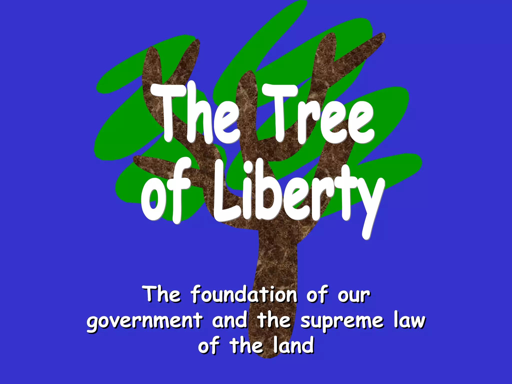 The foundation of our government and the supreme law of the land The Tree  of Liberty 