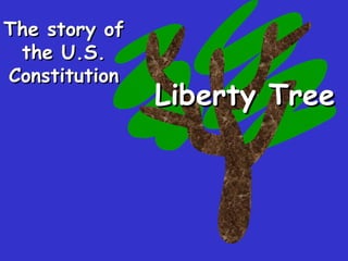 The story of the U.S. Constitution Liberty Tree 