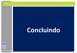 LiderA




                  Concluindo

www.lidera.info
 