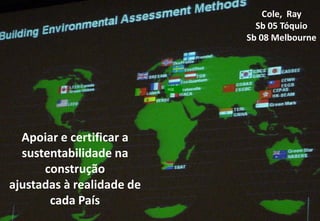 LiderA                           Cole, Ray
                                   Sb 05 Tóquio
                                 Sb 08 Melbourne




                           HQE




  Apoiar e certificar a
  sustentabilidade na
      construção
ajustadas à realidade de
       cada País
www.lidera.info
 