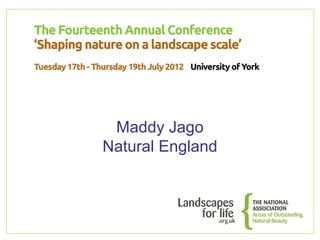 Maddy Jago
Natural England
 