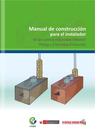 Manual de construcción
para el instalador
de las cocinas mejoradas Inkawasi
Pichqa y 3 hornillas EnDev-GIZ
 