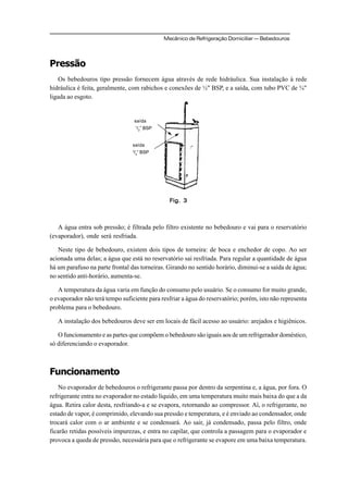 Mecânico de Refrigeração Domiciliar  Bebedouros
saída
3
/4
” BSP
saída
1
/2
” BSP
Pressão
Os bebedouros tipo pressão forn...