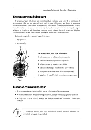 Mecânico de Refrigeração Domiciliar  Bebedouros
Evaporador para bebedouro
O evaporador para bebedouro tem como finalidade...