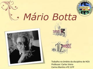 Mário Botta



     Trabalho no âmbito da disciplina de HCA
     Professor: Carlos Vieira
     Carina Martins nº2 11ºF
 