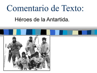 Comentario de Texto: Héroes de la Antartida. 