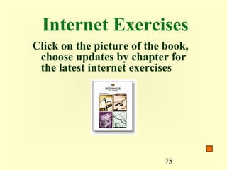 Internet Exercises
Click on the picture of the book,
 choose updates by chapter for
 the latest internet exercises




                            75
 