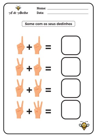 Nome:
Data:
Some com os seus dedinhos
+ =
+ =
+ =
+ =
 