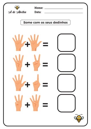 Nome:
Data:
Some com os seus dedinhos
+ =
+ =
+ =
+ =
 