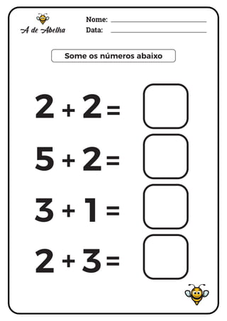 Nome:
Data:
Some os números abaixo
+ =
+ =
+ =
+ =
2 2
5 2
+
5 2
3 1
2 3
Nome:
Data:
Some os números abaixo
+ =
+ =
+ =
+ =
2 2
5 2
+
5 2
3 1
2 3
 