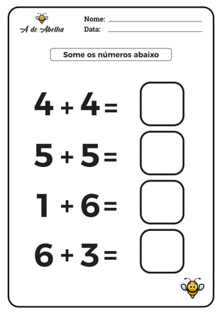 Nome:
Data:
Some os números abaixo
+ =
+ =
+ =
+ =
4 4
5 5
+
1 6
6 3
 