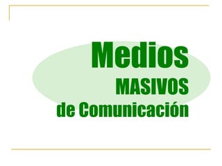 Medios MASIVOS de Comunicación 