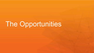 The Opportunities
 