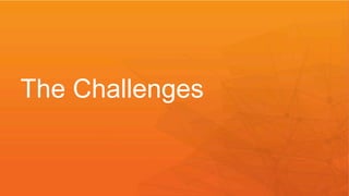 The Challenges
 