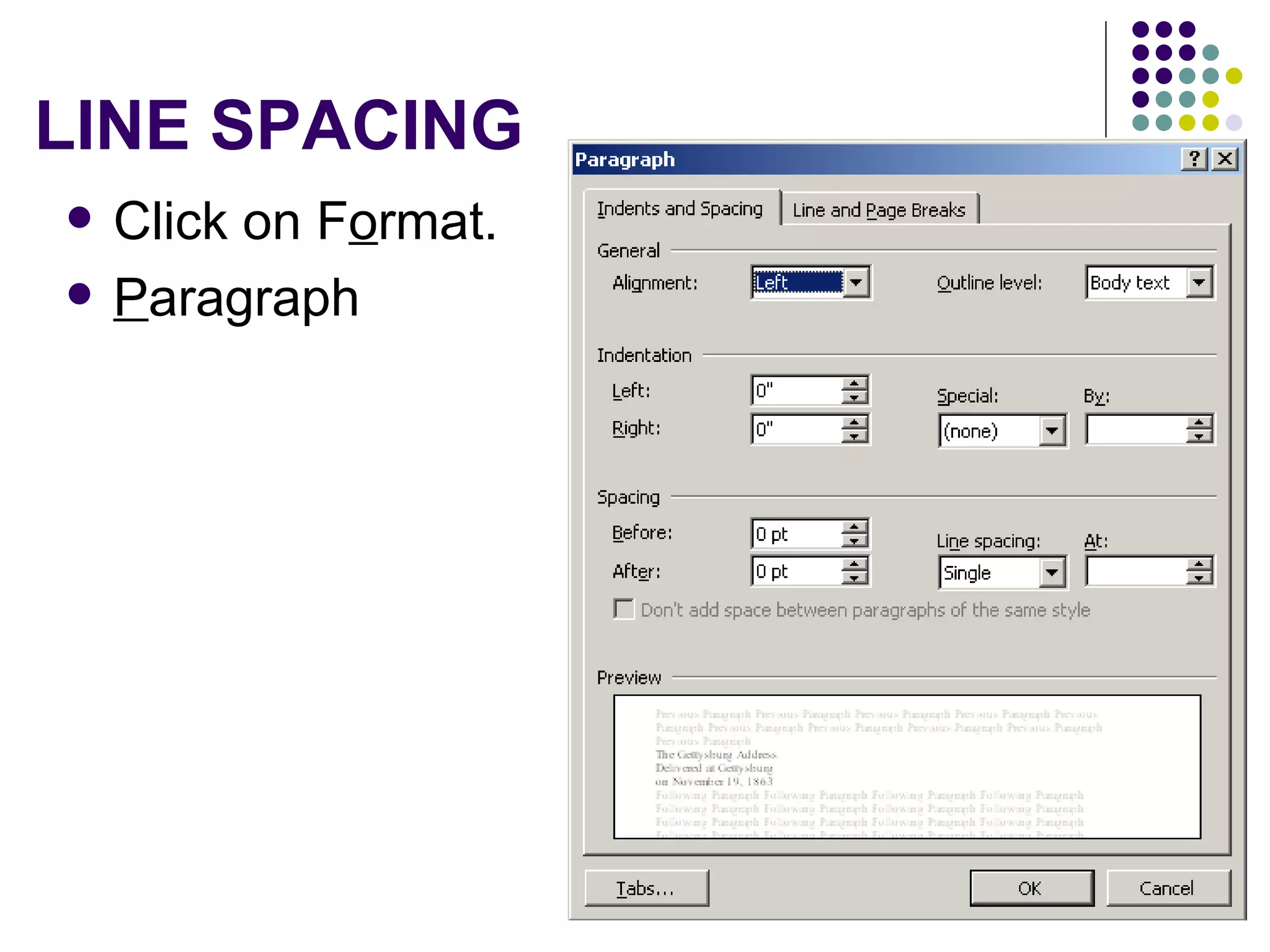 LINE SPACING Click on F o rmat.  P aragraph 