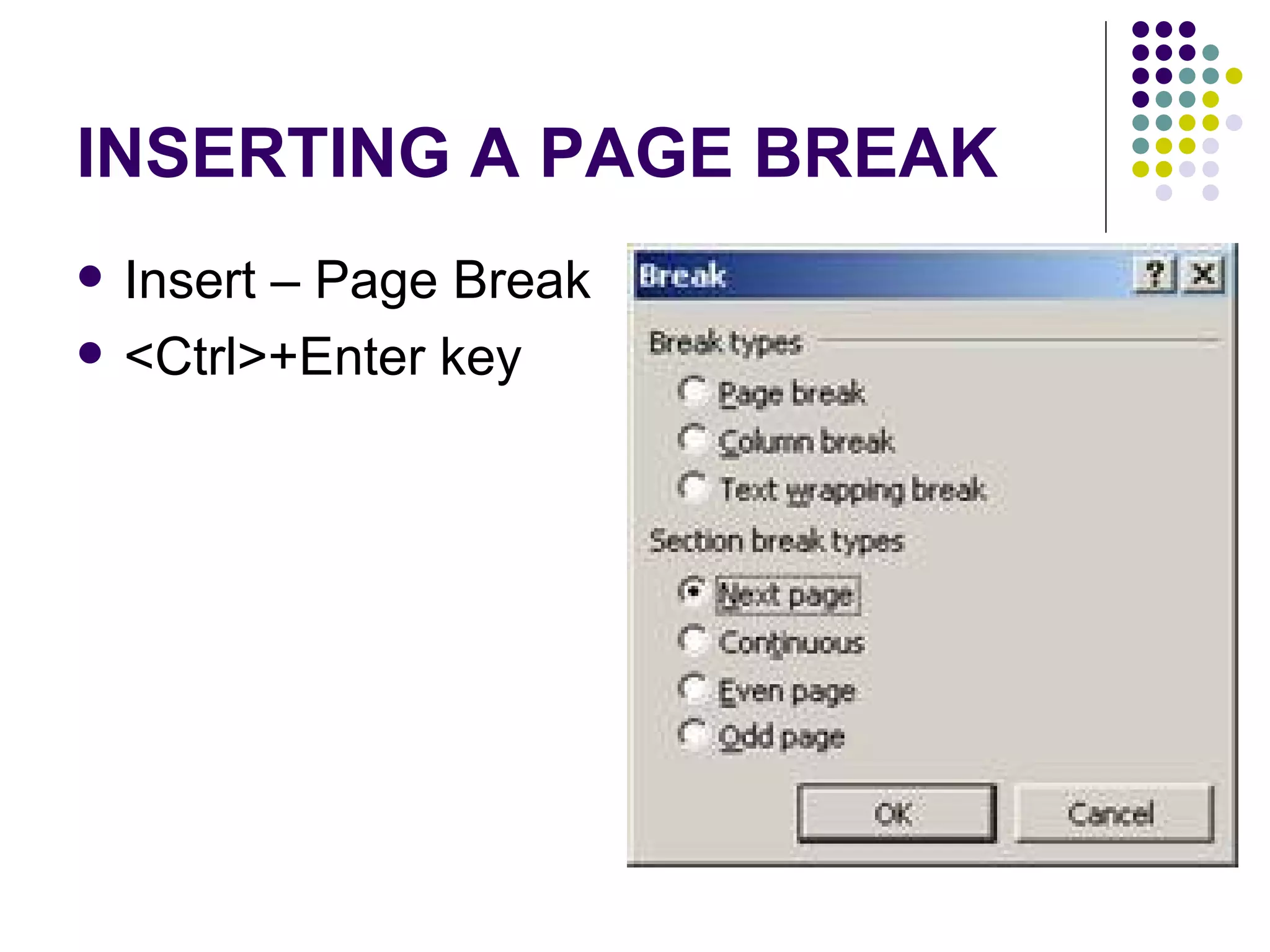INSERTING A PAGE BREAK Insert – Page Break <Ctrl>+Enter key 