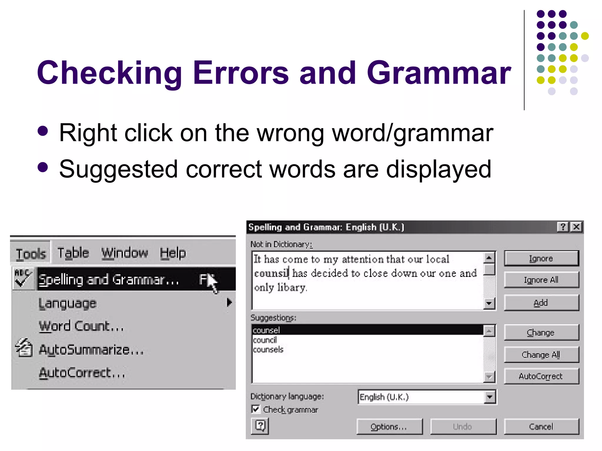 Checking Errors and Grammar Right click on the wrong word/grammar Suggested correct words are displayed 
