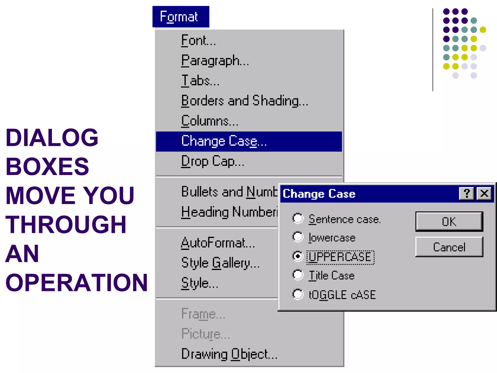 DIALOG BOXES MOVE YOU THROUGH AN OPERATION 