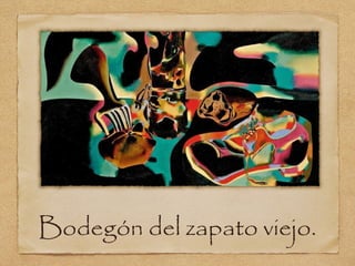Bodegón del zapato viejo.
 