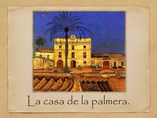 La casa de la palmera.
 