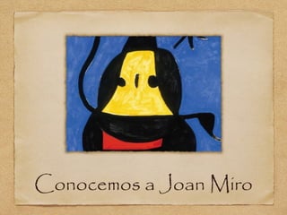 Conocemos a Joan Miro
 