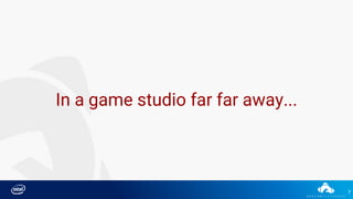 7
In a game studio far far away...
 