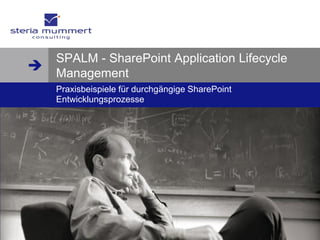  www.steria-mummert.de




    SPALM - SharePoint Application Lifecycle
   Management
    Praxisbeispiele für durchgängige SharePoint
    Entwicklungsprozesse




                                                  © Steria Mummert Consulting AG
 