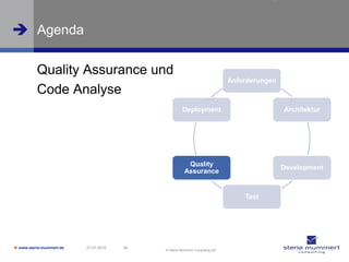  Agenda

          Quality Assurance und
                                                                             Anforderungen
          Code Analyse
                                                     Deployment                              Architektur




                                                        Quality
                                                                                             Development
                                                       Assurance


                                                                                 Test




 www.steria-mummert.de   21.01.2010   34
                                            © Steria Mummert Consulting AG
 