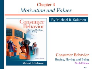 Chapter 4 Motivation and Values By Michael R. Solomon Consumer Behavior Buying, Having, and Being Sixth Edition 