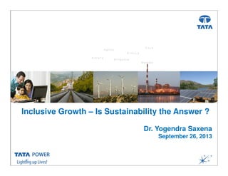 …Message Box ( Arial, Font size 18 Bold)
Inclusive Growth – Is Sustainability the Answer ?
Dr. Yogendra Saxena
September 26, 2013
 