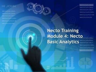 Necto Training
Module 4: Necto
Basic Analytics
 
