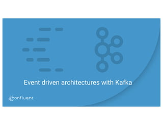 Event driven architectures with Kafka
 