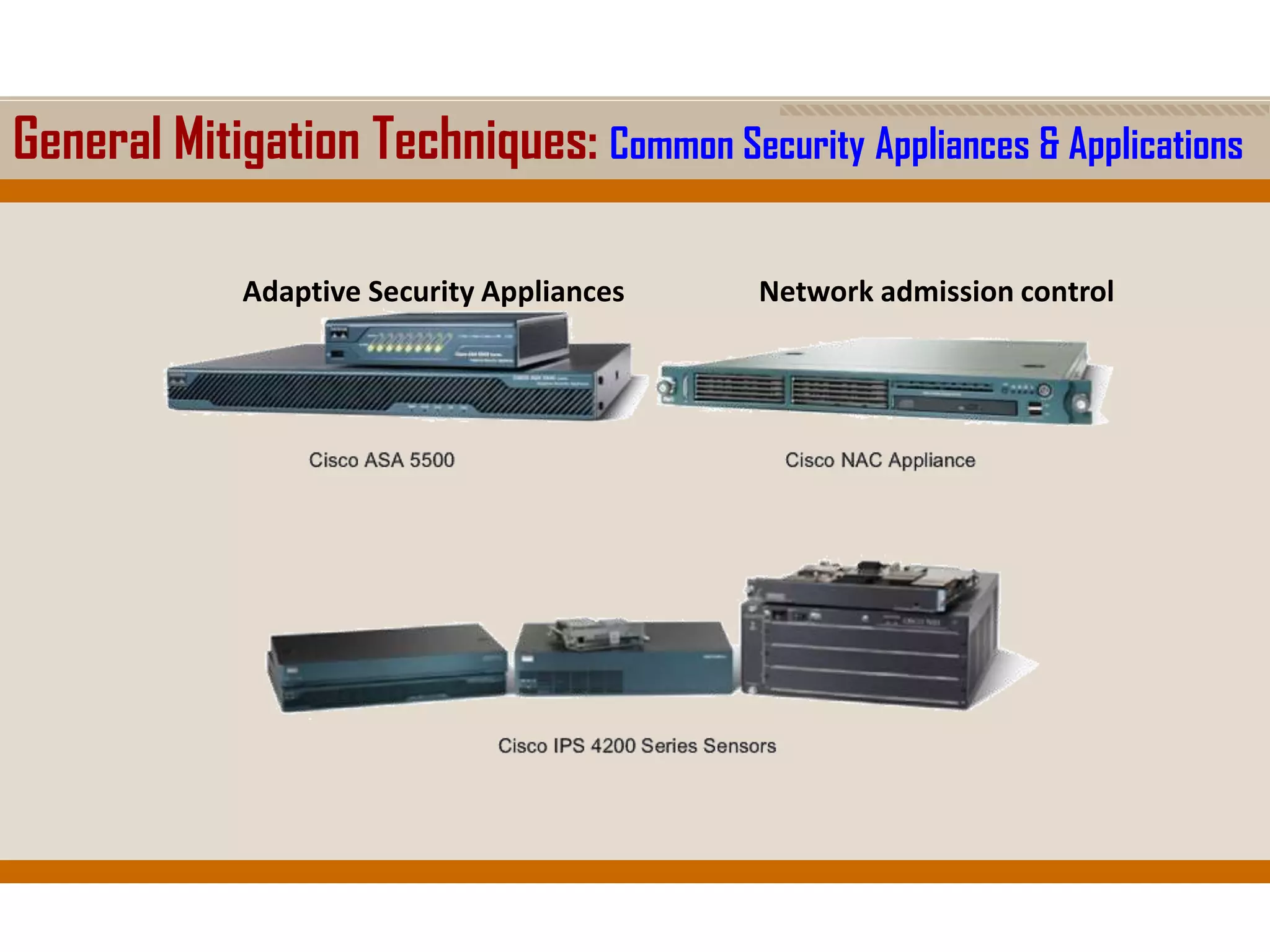 General Mitigation Techniques: Common Security Appliances & Applications
Network admission controlAdaptive Security Appliances
 