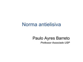 Norma antielisiva

    Paulo Ayres Barreto
        Professor Associado USP
 
