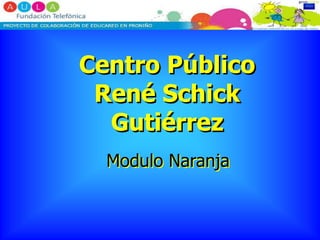 Centro Público René Schick Gutiérrez  Modulo Naranja 