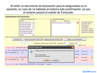 Al emitir un documento de facturación para la aseguradora (o el
paciente, en caso de no haberla) el sistema pide confirmación, ya que
el reclamo pasará al estado de Facturado.
OpenEMR.com.ar
 