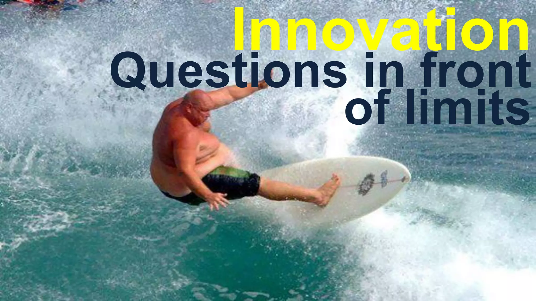 Innovation
Questions in front
of limits
 
