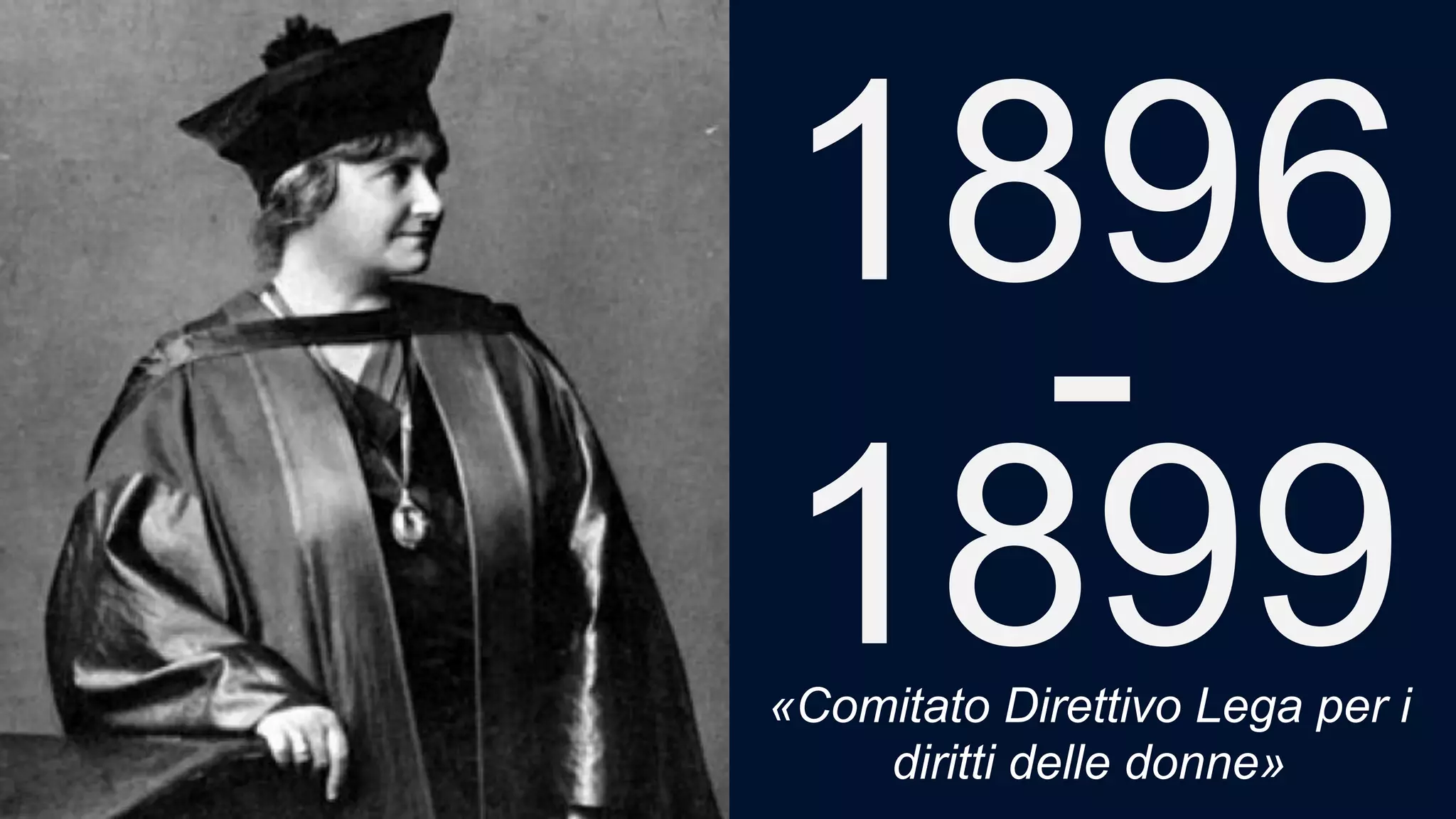 1896
-
1899«Comitato Direttivo Lega per i
diritti delle donne»
 