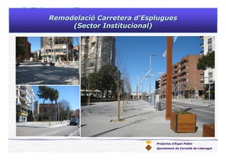 Projectes d’Espai Públic
Ajuntament de Cornellà de Llobregat
RemodelaciRemodelacióó Carretera d'EspluguesCarretera d'Esplugues
(Sector Institucional)(Sector Institucional)
 