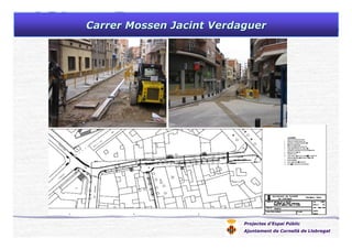 Projectes d’Espai Públic
Ajuntament de Cornellà de Llobregat
CarrerCarrer MossenMossen JacintJacint VerdaguerVerdaguer
 