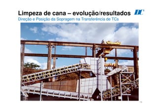 16
Limpeza de cana – evolução/resultados
Direção e Posição da Sopragem na Transferência de TCs
D
C
 