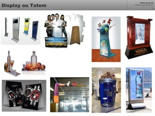 Mídia Externa
Odair Cavichioli Jr.
Display ou Totem 7
 