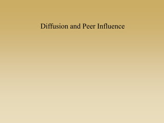 Diffusion and Peer Influence
 