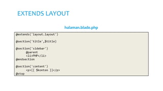 EXTENDS LAYOUT
halaman.blade.php
 