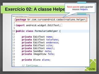 Exercício 02: A classe Helper

Novo pacote para guardar
nossos Helpers

M.Sc. Márcio Palheta

21/90

 