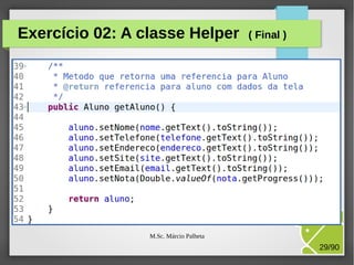 Exercício 02: A classe Helper

( Final )

M.Sc. Márcio Palheta

29/90

 