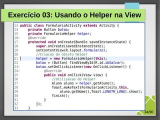 Exercício 03: Usando o Helper na View

M.Sc. Márcio Palheta

34/90

 