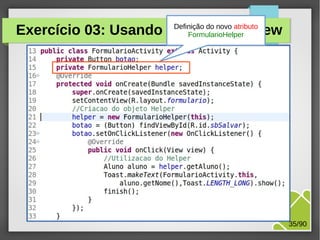 Exercício 03: Usando o Helper na View
Definição do novo atributo
FormularioHelper

M.Sc. Márcio Palheta

35/90

 