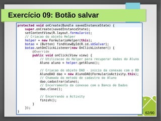 Exercício 09: Botão salvar

M.Sc. Márcio Palheta

62/90

 